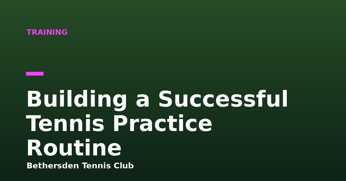 Building a Successful Tennis Practice Routine